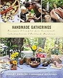 Handmade Gatherings: Recipes and Crafts for Seasonal Celebrations and Potluck Parties