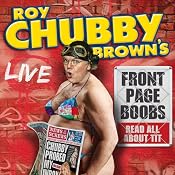Roy Chubby Brown's Front Page Boobs: Live 2012 | [Roy Chubby Brown]
