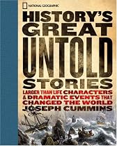 History's Great Untold Stories: The Larger Than Life Characters and Dramatic Events That Changed the World