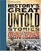 History's Great Untold Stories: The Larger Than Life Characters and Dramatic Events That Changed the World by Joseph Cummins
