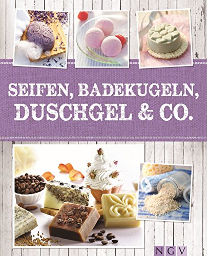 Seifen, Badekugeln, Duschgel & Co.: Zauberhafte Wellnessprodukte selbst gemacht (Alles handgemacht) (German Edition)