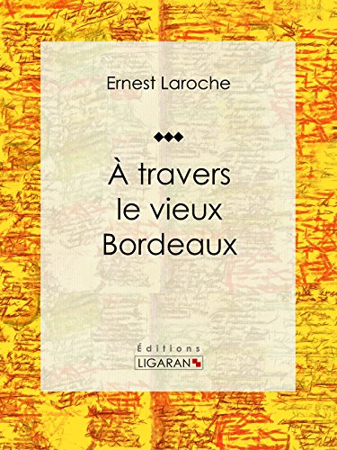 À travers le vieux Bordeaux: Récit et carnet de voyages (French Edition)