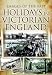 HOLIDAYS IN VICTORIAN ENGLAND (Images of the Past)