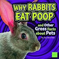 Why Rabbits Eat Poop and Other Gross Facts about Pets (First Facts)