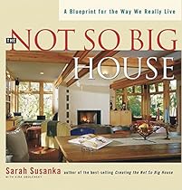 The Not So Big House: A Blueprint for the Way We Really Live (Susanka) The Not So Big House: A Blueprint for the Way We Really Live (Susanka)
