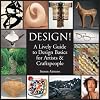 Design!: A Lively Guide to Design Basics for Artists & Craftspeople