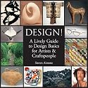 Design!: A Lively Guide to Design Basics for Artists & Craftspeople