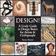 Design!: A Lively Guide to Design Basics for Artists & Craftspeople