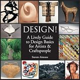 Design!: A Lively Guide to Design Basics for Artists & Craftspeople ~ Steve Aimone