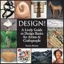 Design!: A Lively Guide to Design Basics for Artists & Craftspeople