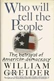 Who Will Tell the People?: The Betrayal of American Democracy