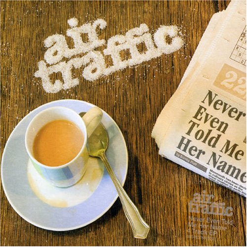 Air Traffic - Never Even Told Me Her Name - Zortam Music