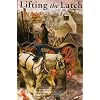 Lifting the Latch: A Life on the Land - Based on the Life of Mont Abbott of Enstone, Oxfordshire