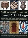 An illustrated history of Islamic art & design : an introduction to the art of Islam, including calligraphy, tiles, ceramics, glass, stone, carvings, metalwork, costume and carpets : shown in over 240