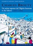 Charles Brouty : Un artiste reporter de l_Alg�rie heureuse et du Sahara 1897-1984