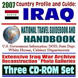 2007 Country Profile and Guide to Iraq - National Travel Guidebook and Handbook - Iraq War Coverage, Reconstruction, Contracts, Elections, USAID, Business Guide (Three CD-ROM Set)