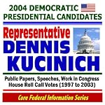 2004 Democratic Presidential Candidates: Representative Dennis Kucinich - Public Papers, Speeches, Work in Congress, House Roll Call Votes (1997-2003) book cover