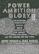 Power Ambition Glory: The Stunning Parallels between Great Leaders of the Ancient World and Today . . . and the Lessons We All Can Learn