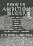 Power Ambition Glory: The Stunning Parallels Between Great Leaders of the Ancient World and Today...and the Lessons You Can Learn-