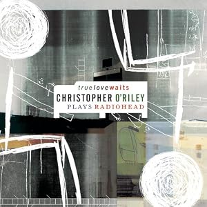 Christopher O'Riley: True Love Waits