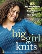 Big Girl Knits: 25 Big, Bold Projects Shaped for Real Women with Real Curves