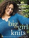 Big Girl Knits: 25 Big, Bold Projects Shaped for Real Women with Real Curves