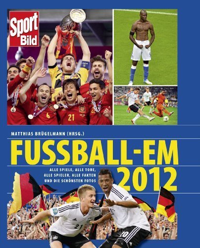 Fussball-EM 2012: Alle Spiele. alle Tore. alle Spieler. alle Fakten und die schönsten Fotos der EM von Brügelmann. Matthias (2012) Gebundene Ausgabe