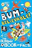 Bum-believable! : a mind-bending collection of facts : the bumper book of facts