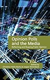 Opinion polls and the media : reflecting and shaping public opinion