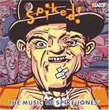 Spiked!: The Music of Spike Jones