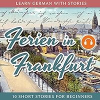Learn German With Stories: Ferien in Frankfurt. 10 Short Stories for Beginners Hörbuch