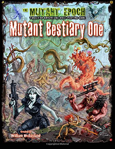 Mutant Bestiary One: 173 New Creatures for The Mutant Epoch RPG