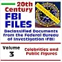 20th Century FBI Files Declassified Documents from the Federal Bureau of Investigation, Volume 3: Celebrities and Public Figures 20th Century FBI Files Declassified Documents from the Federal Bureau of Investigation, Volume 3: Celebrities and Public Figures