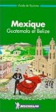 Michelin THE GREEN GUIDE Mexique Guatemala Belize, 1e
