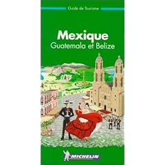Michelin THE GREEN GUIDE Mexique Guatemala Belize, 1e