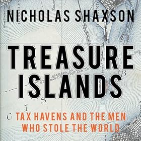 Treasure Islands: Tax Havens and the Men Who Stole the World (Unabridged)