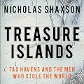 Treasure Islands: Tax Havens and the Men Who Stole the World (Unabridged)