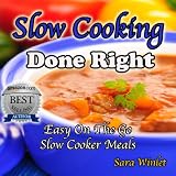 Slow Cooking Done Right (Slow Cooker Meals, For Moms On The Go)