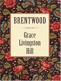 Brentwood (Grace Livingston Hill #18)