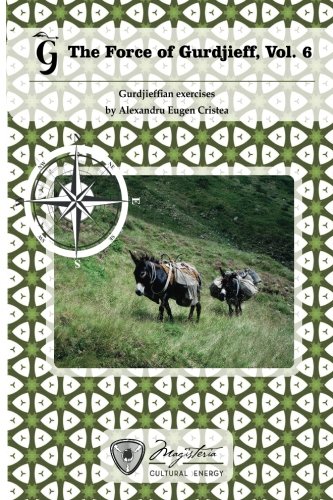 The Force of Gurdjieff, Vol. 6: Gurdjieffian exercises (Volume 6)