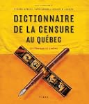 DICTIONNAIRE DE LA CENSURE AU QU�BEC...