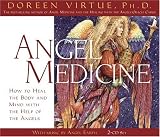 Angel Medicine: How to Heal the Body and Mind with the Help of the Angels