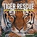 Tiger Rescue: Changing the Future for Endangered Wildlife (Firefly Animal Rescue)