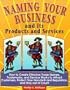 Naming Your Business and Its Products and Services: How to Create Effective Trade Names, Trademarks, and Service Marks to Attract Customers, Protect (Small Business Bookshelf Series)