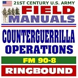 21st Century U.S. Army Field Manuals: Counterguerrilla Operations, FM 90-8, Insurgency, Counterinsurgency, Conventional Conflicts (Ringbound)