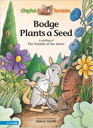 Bodge Plants a Seed: A Retelling of the Parable of the Sower, by Simon Smith