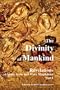 The Divinity of Mankind: Revelations of Mary, Jesus and Mary Magdalene, Part I