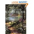 Brush with Watercolour: Painting landscapes the Easy Way
