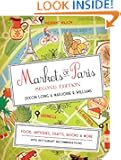 Markets of Paris, 2nd Edition: Food, Antiques, Crafts, Books, and More