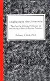 Taking Back the Classroom: Tips for the College Professor on Becoming a More Effective Teacher